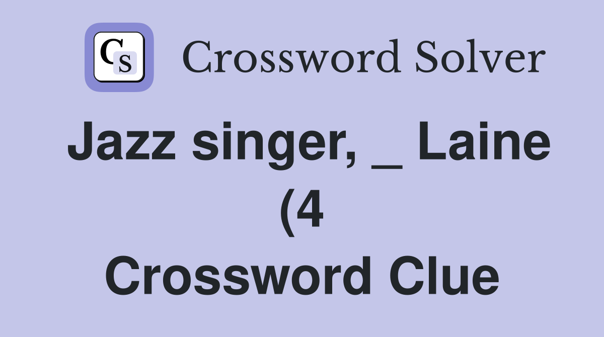 Jazz singer Laine (4) Crossword Clue Answers Crossword Solver Jazz singer Laine (4) Crossword Clue Answers Crossword Solver
